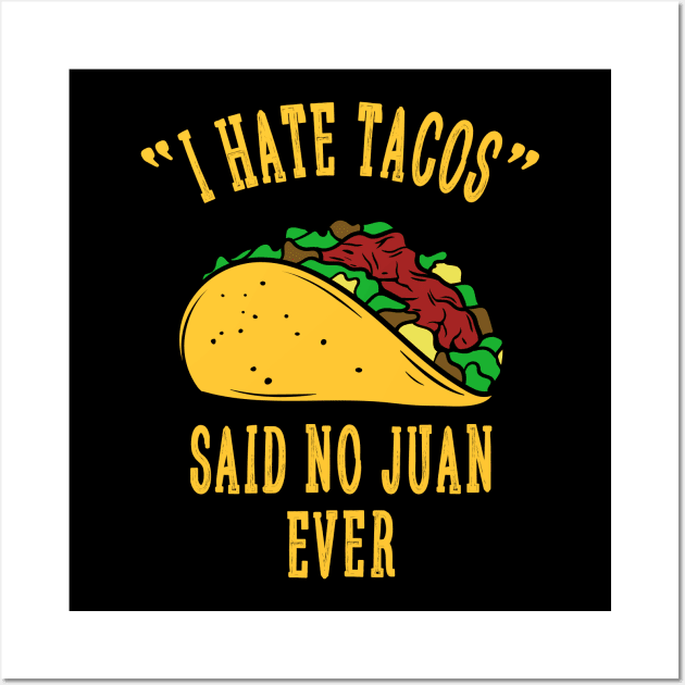 I Hate Tacos Said No Juan for Tacos Lover Wall Art by HCMGift